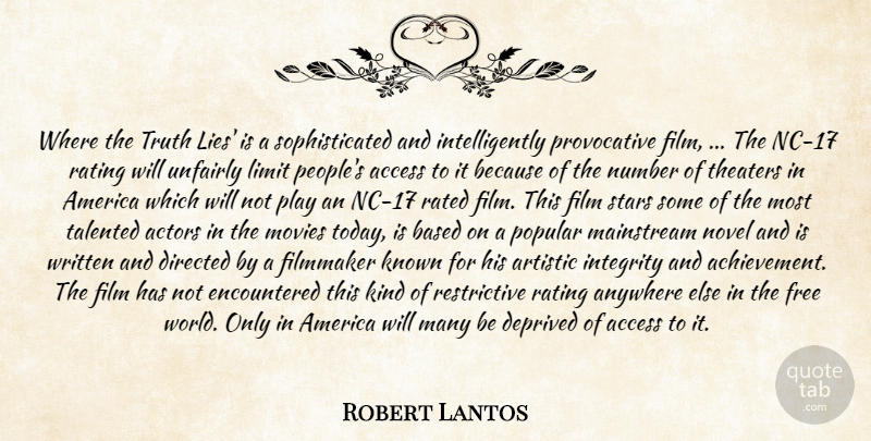 Robert Lantos Quote About Access, America, Anywhere, Artistic, Based: Where The Truth Lies Is...