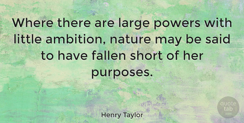 Henry Taylor Quote About Fallen, Large, Nature, Powers: Where There Are Large Powers...