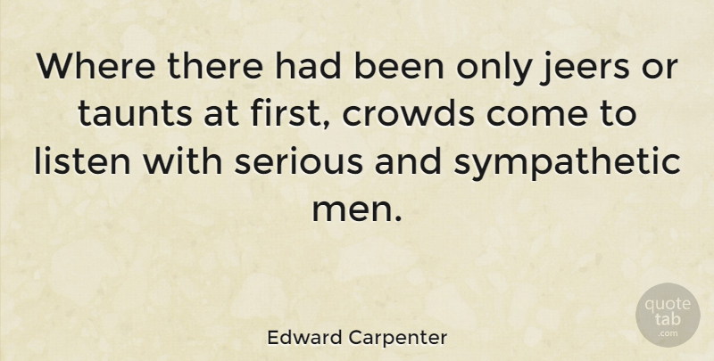 Edward Carpenter Quote About Men, Crowds, Firsts: Where There Had Been Only...