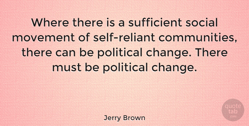 Jerry Brown Quote About Self, Community, Political: Where There Is A Sufficient...