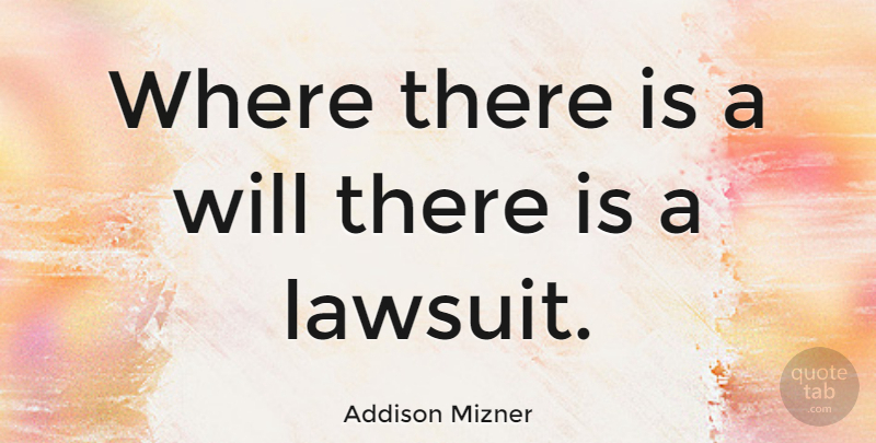 Addison Mizner Quote About Feet, Willpower, Lawsuit: Where There Is A Will...
