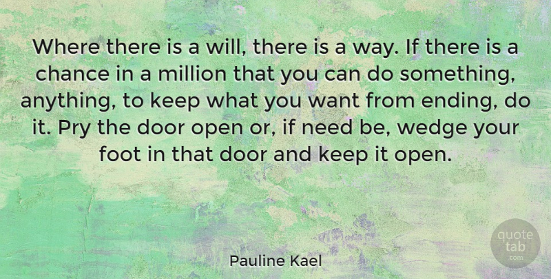 Pauline Kael Quote About Doors, Feet, Want: Where There Is A Will...