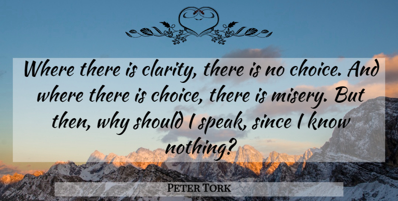 Peter Tork Quote About Choices, Misery, Clarity: Where There Is Clarity There...