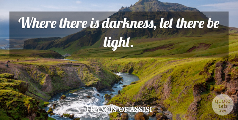 Francis of Assisi Quote About Light, Darkness: Where There Is Darkness Let...