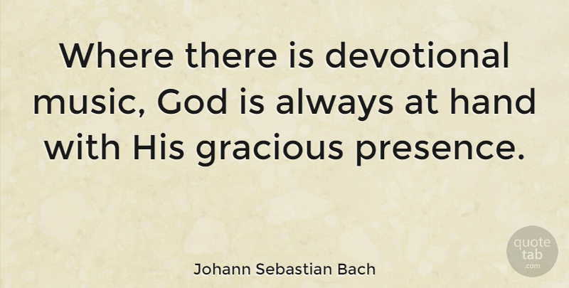 Johann Sebastian Bach Quote About Hands, Devotional, Gracious: Where There Is Devotional Music...