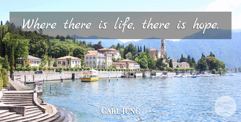 Carl Jung Quote About Motivational, Hope, Life Lesson: Where There Is Life There...