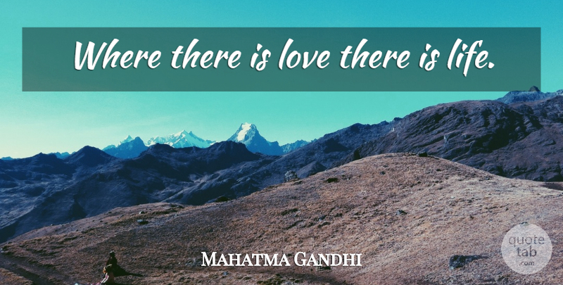 Mahatma Gandhi Quote About Love, Inspirational, Life: Where There Is Love There...