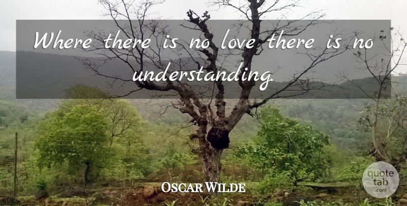 Oscar Wilde Quote About Understanding, Extravagance, No Love: Where There Is No Love...