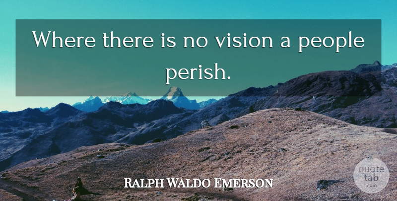 Ralph Waldo Emerson Quote About People, Vision: Where There Is No Vision...