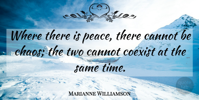 Marianne Williamson Quote About Peace, Two, Chaos: Where There Is Peace There...
