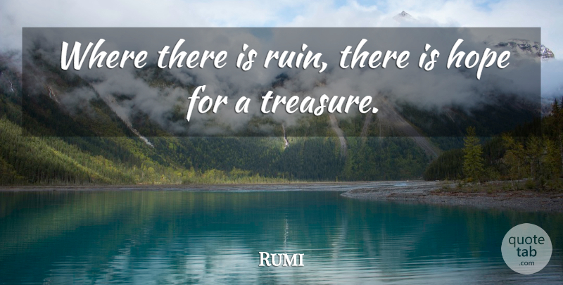 Rumi Quote About Spiritual, Positive Thinking, Hardship: Where There Is Ruin There...