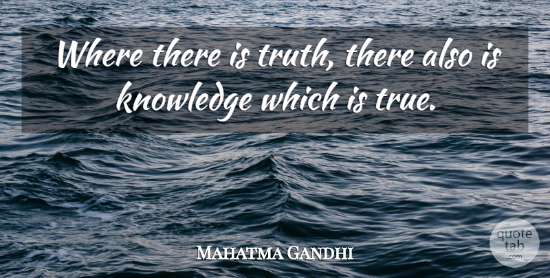 Mahatma Gandhi Quote About Truth: Where There Is Truth There...