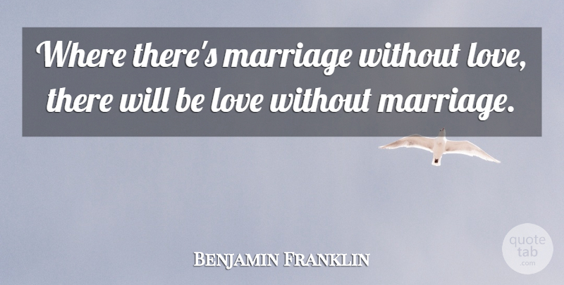 Benjamin Franklin Quote About Love, Marriage, Poor Richard: Where Theres Marriage Without Love...