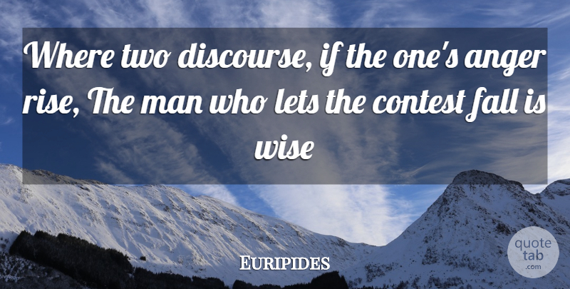 Euripides Quote About Anger, Contest, Fall, Lets, Man: Where Two Discourse If The...