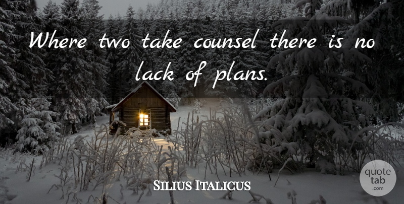 Silius Italicus Quote About Two, Plans: Where Two Take Counsel There...