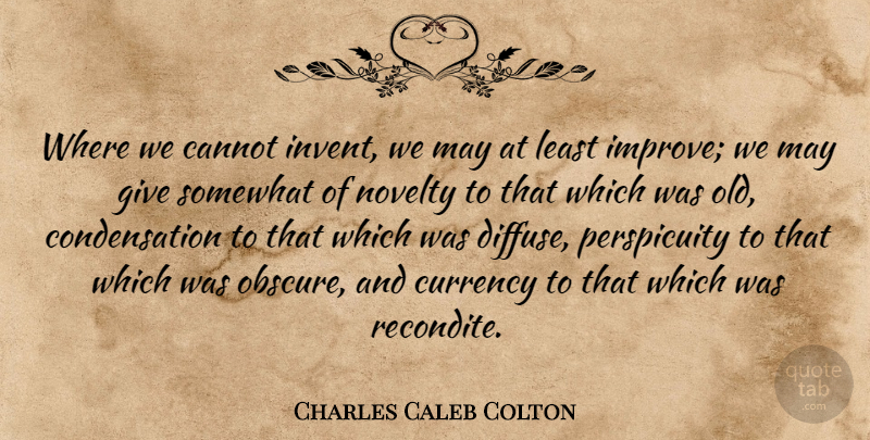 Charles Caleb Colton Quote About Giving, May, Novelty: Where We Cannot Invent We...