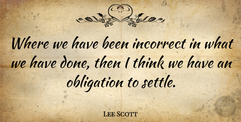 Lee Scott Quote About American Businessman, Incorrect: Where We Have Been Incorrect...