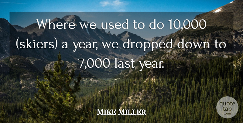 Mike Miller Quote About Dropped, Last: Where We Used To Do...