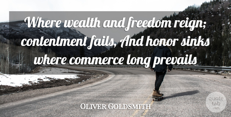 Oliver Goldsmith Quote About Commerce, Contentment, Freedom, Honor, Prevails: Where Wealth And Freedom Reign...