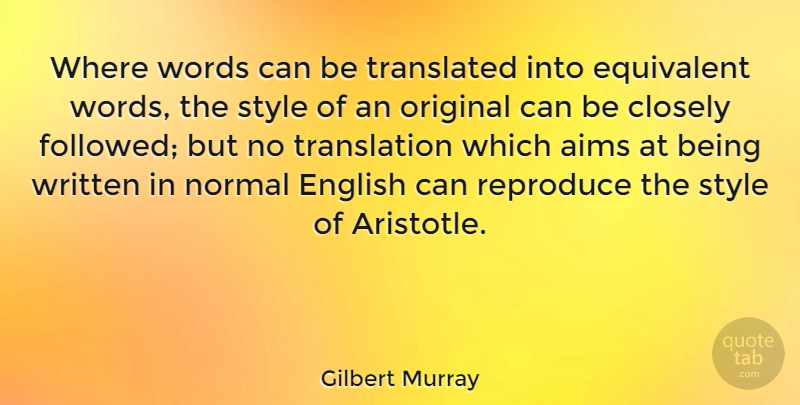 Gilbert Murray Quote About Style, Normal, Aim: Where Words Can Be Translated...