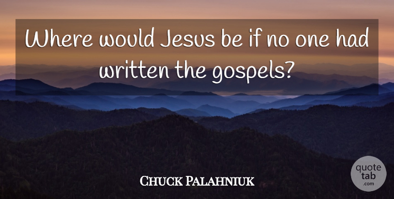 Chuck Palahniuk Quote About Jesus, Fight Club Novel, Written: Where Would Jesus Be If...