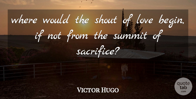 Victor Hugo Quote About Sacrifice, Summit, Ifs: Where Would The Shout Of...