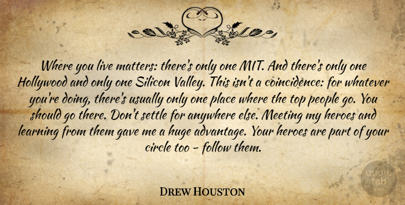 Drew Houston Quote About Inspirational, Hero, Circles: Where You Live Matters Theres...