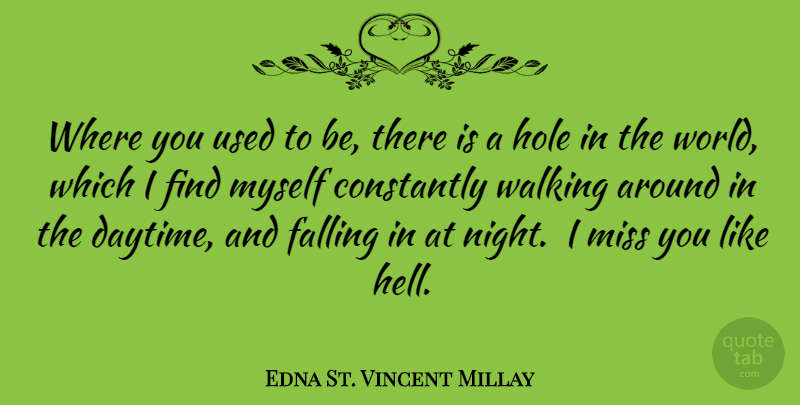 Edna St. Vincent Millay Quote About I Miss You, Missing You, Broken Heart: Where You Used To Be...