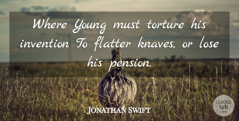 Jonathan Swift Quote About Knaves, Flattery, Invention: Where Young Must Torture His...