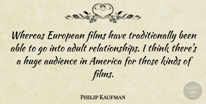 Philip Kaufman Quote About Thinking, America, Europe: Whereas European Films Have Traditionally...