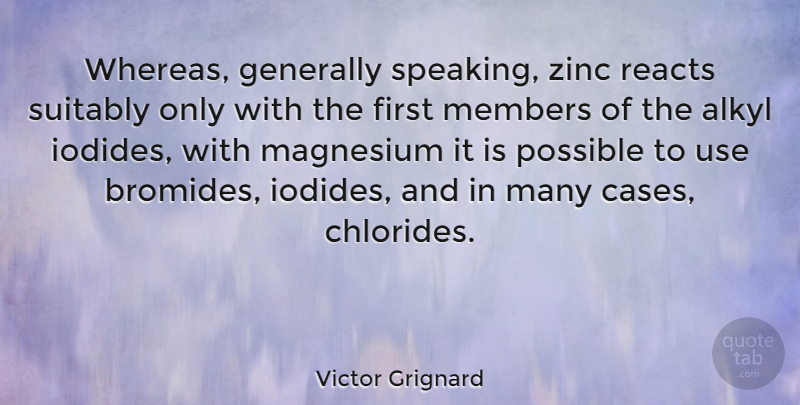 Victor Grignard Quote About Generally, Members: Whereas Generally Speaking Zinc Reacts...