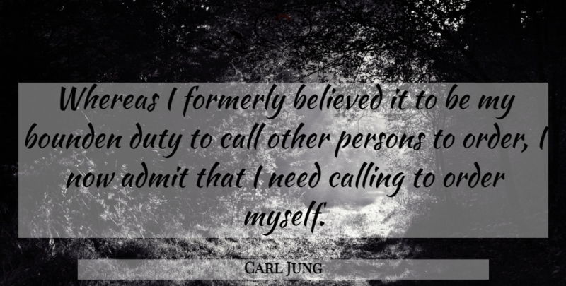 Carl Jung Quote About Order, Self, Calling: Whereas I Formerly Believed It...