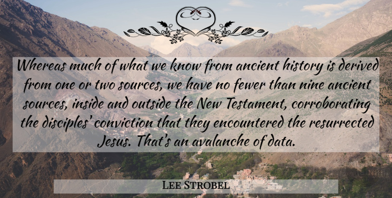 Lee Strobel Quote About Jesus, Ancient, Conviction: Whereas Much Of What We...
