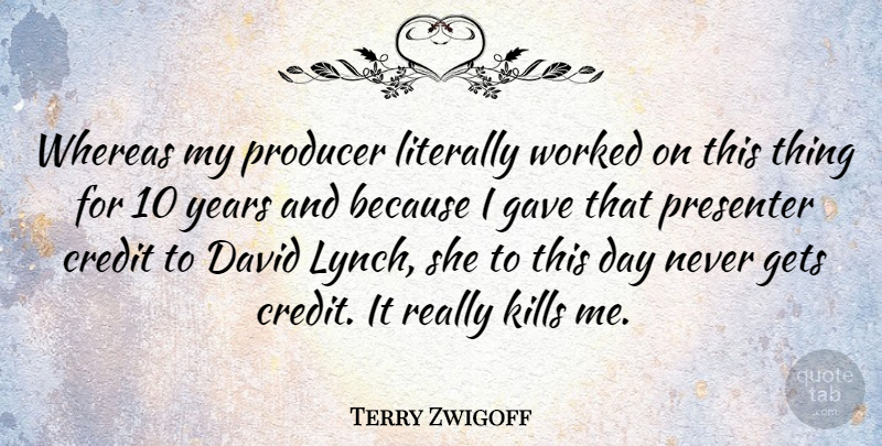 Terry Zwigoff Quote About American Director, David, Gets, Literally, Presenter: Whereas My Producer Literally Worked...