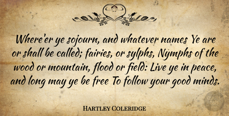 Hartley Coleridge Quote About Names, Nymphs, Long: Whereer Ye Sojourn And Whatever...