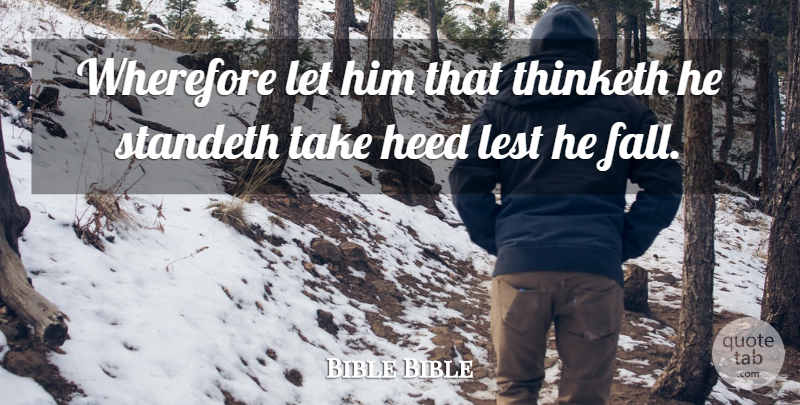 Bible Bible Quote About Heed, Lest: Wherefore Let Him That Thinketh...