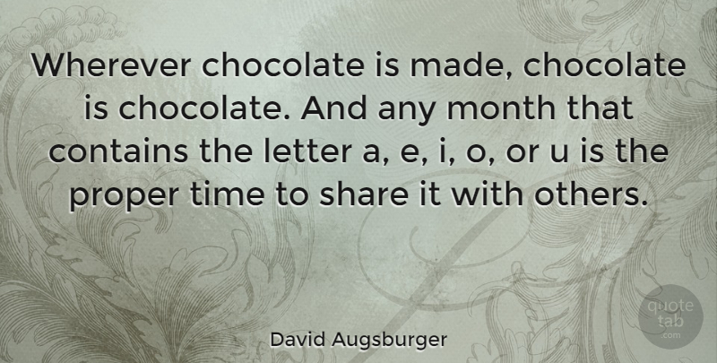 David Augsburger Quote About Contains, Letter, Proper, Share, Time: Wherever Chocolate Is Made Chocolate...