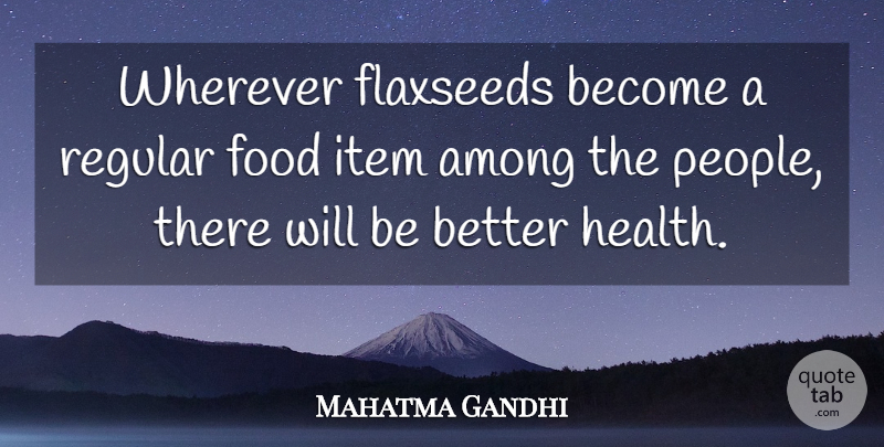 Mahatma Gandhi Quote About People, Items: Wherever Flaxseeds Become A Regular...