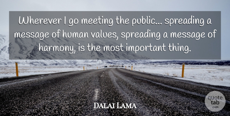 Dalai Lama Quote About Important, Messages, Harmony: Wherever I Go Meeting The...