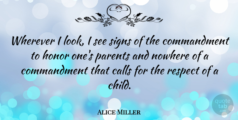 Alice Miller Quote About Children, Umpires, Parent: Wherever I Look I See...
