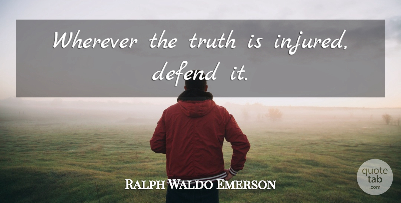 Ralph Waldo Emerson Quote About Truth, Truth Is, Injured: Wherever The Truth Is Injured...