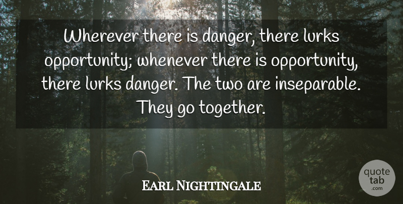 Earl Nightingale Quote About Motivational, Opportunity, Night: Wherever There Is Danger There...