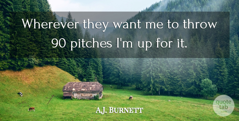 A.J. Burnett Quote About Pitches, Throw, Wherever: Wherever They Want Me To...