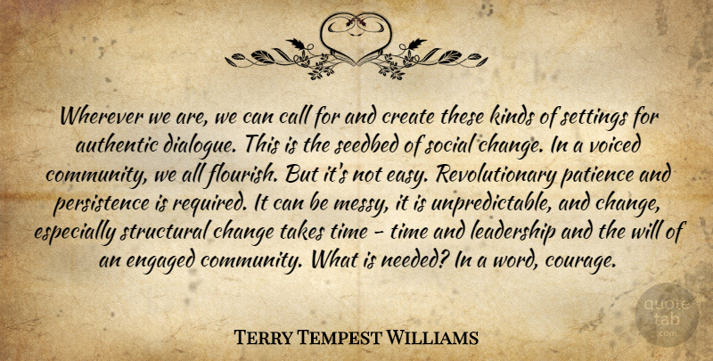 Terry Tempest Williams Quote About Persistence, Community, Kind: Wherever We Are We Can...