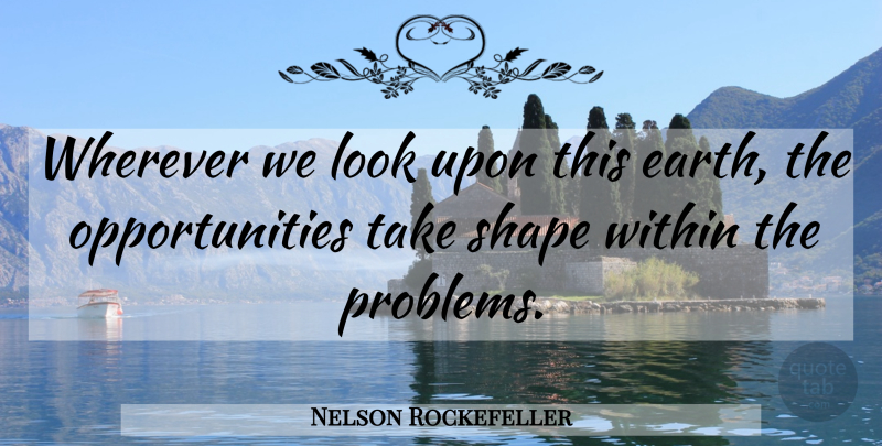 Nelson Rockefeller Quote About Fear, Failure, Opportunity: Wherever We Look Upon This...