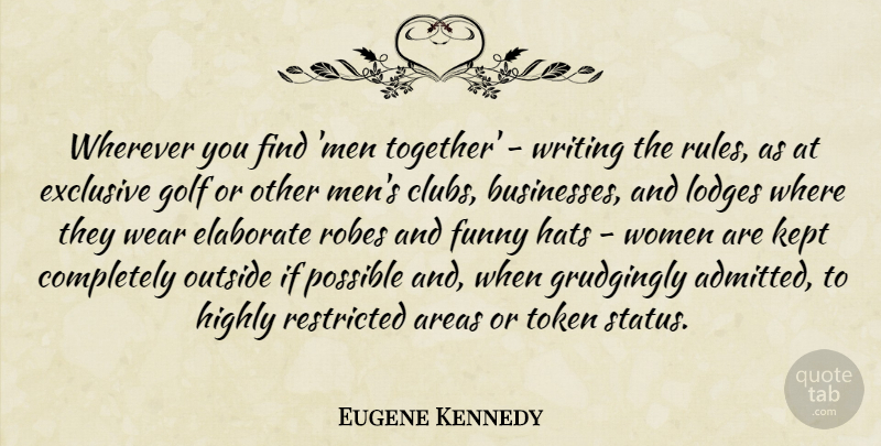 Eugene Kennedy Quote About Areas, Elaborate, Exclusive, Funny, Golf: Wherever You Find Men Together...
