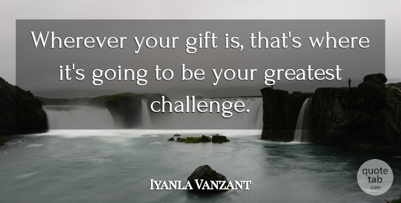 Iyanla Vanzant Quote About Challenges: Wherever Your Gift Is Thats...