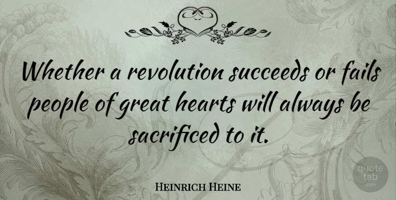 Heinrich Heine Quote About Heart, People, Literature: Whether A Revolution Succeeds Or...