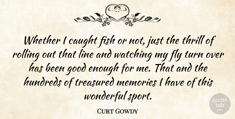 Curt Gowdy Quote About Sports, Memories, Fishing: Whether I Caught Fish Or...