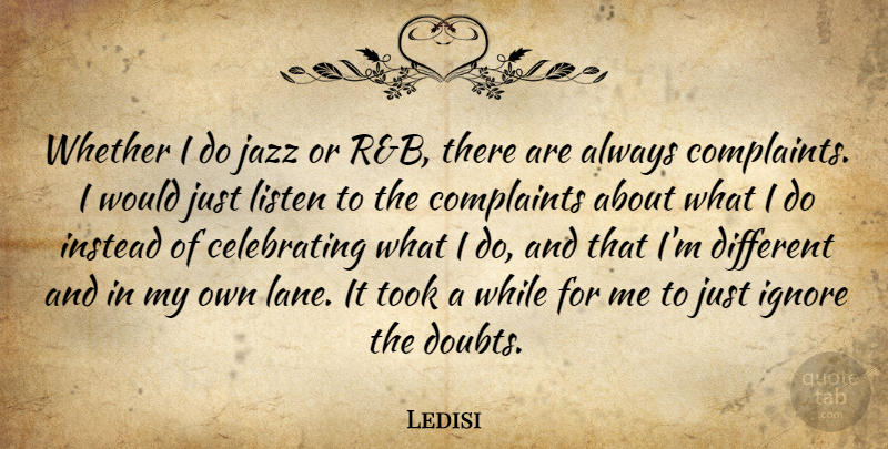Ledisi Quote About Complaints, Instead, Took, Whether: Whether I Do Jazz Or...